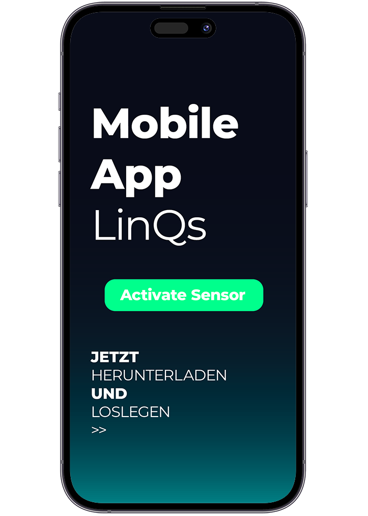 IPhone mit einer LinQs App Werbung auf dem Bildschirm. Vor einem türkisschwarzen Hintergrund steht "Mobile App LinQs", darunter ist ein Button mit dem Aufdruck "Activate Sensor". Am Bildschirmende steht "Jetzt Herunterladen und loslegen".